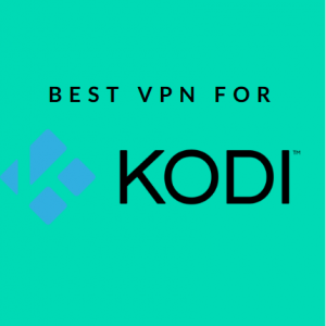 VPN for Kodi: Unblock all Kodi Addons for Streaming (Updated 2018)