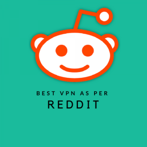 The Best VPN as per Reddit | Reddit’s Reviews (Updated 2018)
