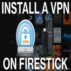 Best VPN for Firestick for Flawless Streaming [Updated 2018]