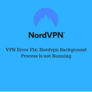 VPN Error Fix: Nordvpn Background Process is not Running