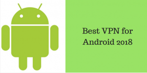5 Best Android VPN Apps that Really Work in 2018