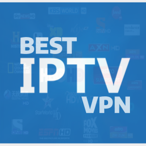 Best VPN for IPTV Streaming From Anywhere with Ease (Updated 2018)