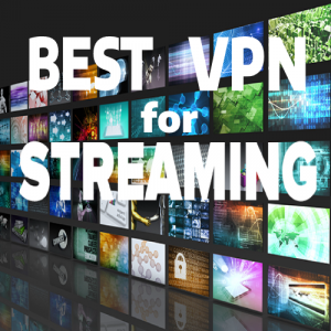 Best VPN for Streaming with Complete Freedom (Updated 2018)
