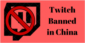 Twitch Blocked in China – Unblock Twitch in China with a VPN