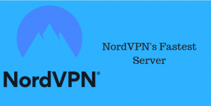 Nordvpn Fastest Server: Which Server provide high speed in 2018?