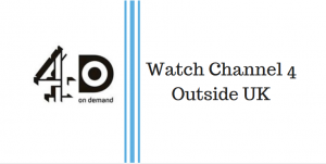 How to Watch Channel 4 Outside UK – Access Channel 4 in US